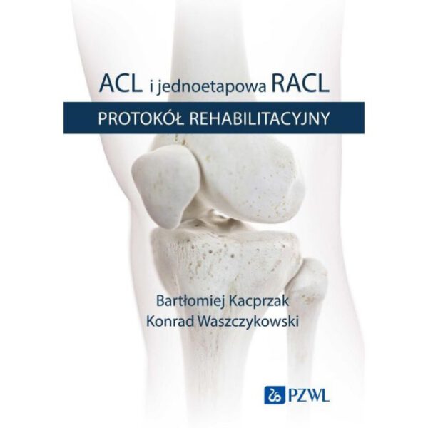 ACL i jednoetapowa rACL. Protokół rehabilitacyjny